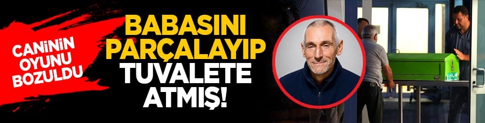 Caninin oyunu bozuldu: Babasını parçalayıp tuvalete atmış!