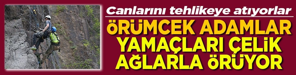 Canlarını tehlikeye atıyorlar Örümcek adamlar yamaçları çelik ağlarla örüyor