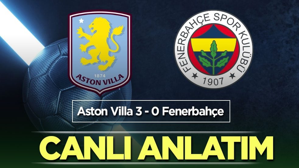 CANLI ANLATIM: Aston Villa - Fenerbahçe