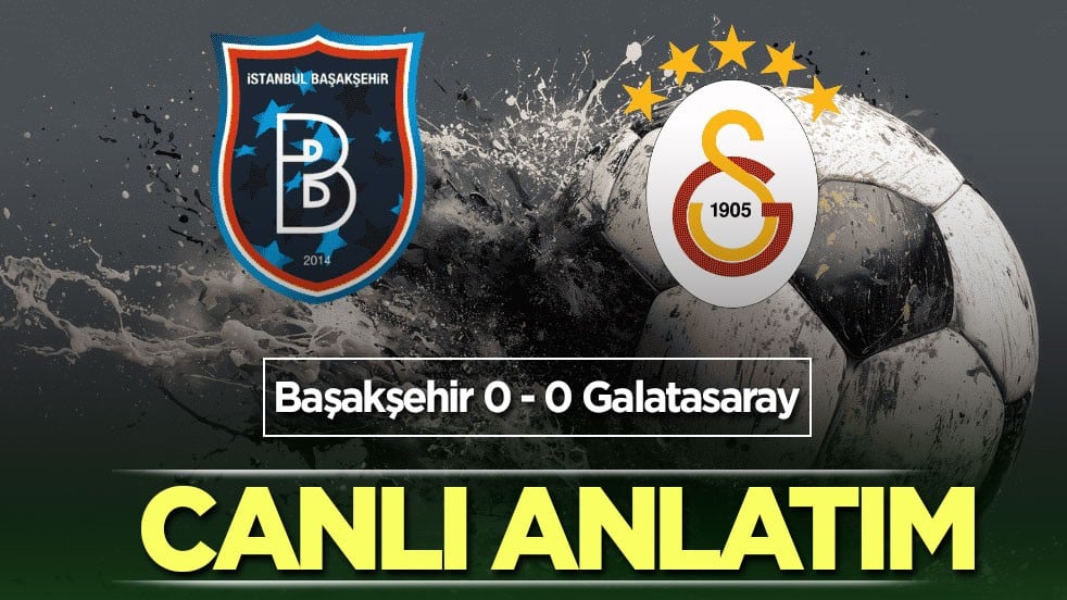 CANLI ANLATIM: Başakşehir - Galatasaray