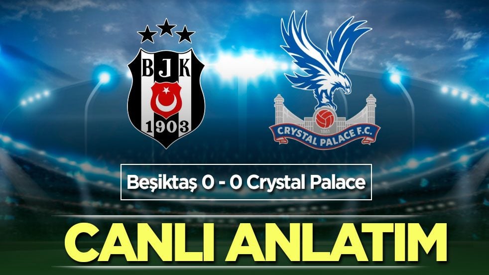 CANLI ANLATIM: Beşiktaş - Crystal Palace