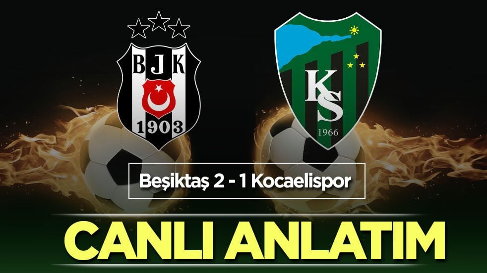 CANLI ANLATIM: Beşiktaş - Kocaelispor
