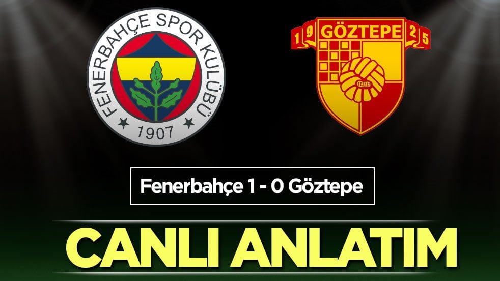 CANLI ANLATIM: Fenerbahçe - Göztepe