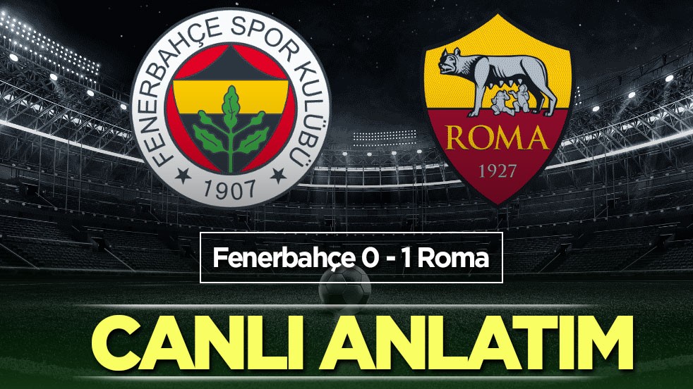 CANLI ANLATIM: Fenerbahçe - Roma