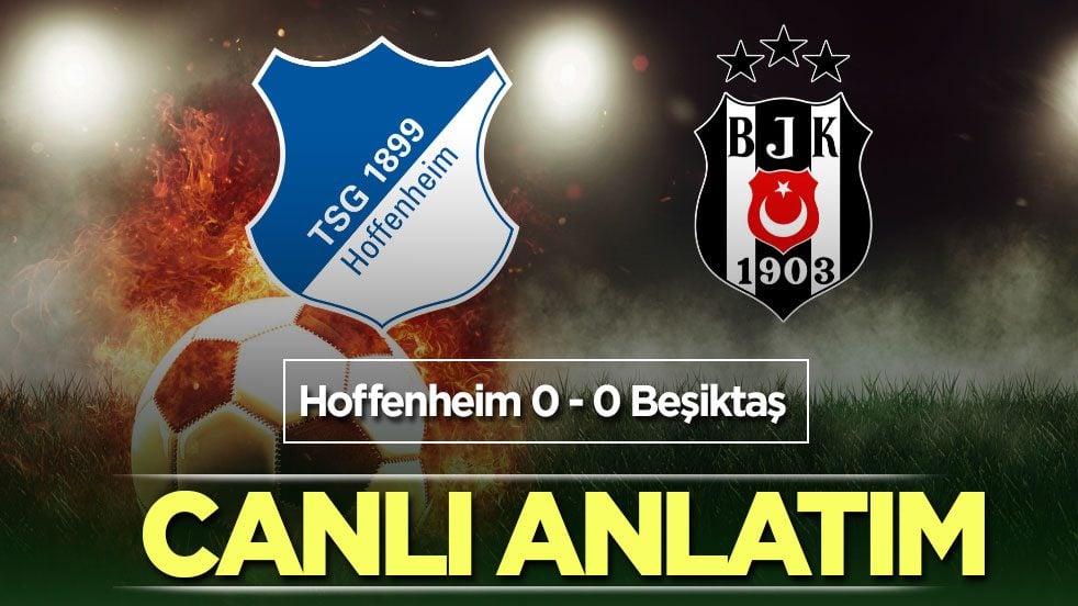 CANLI ANLATIM: Hoffenheim - Beşiktaş