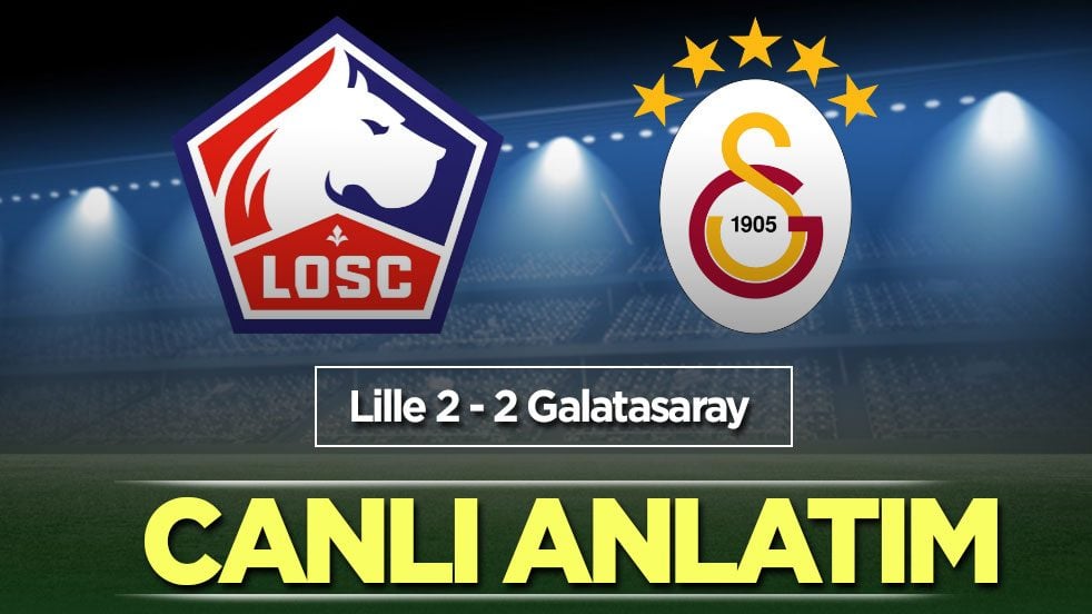 CANLI ANLATIM: Lille - Galatasaray