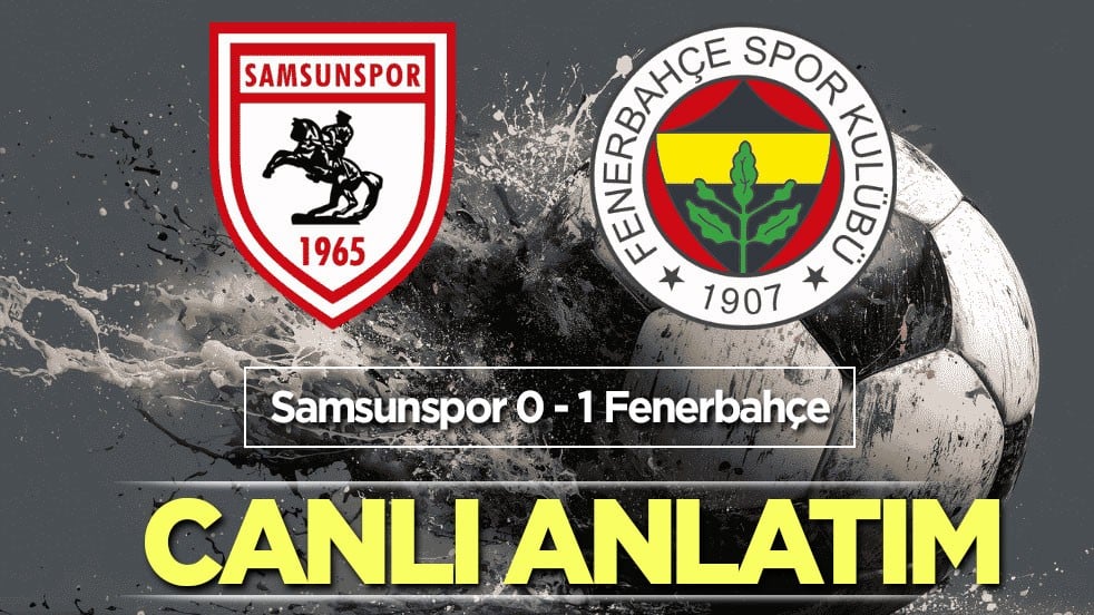 CANLI ANLATIM: Samsunspor - Fenerbahçe