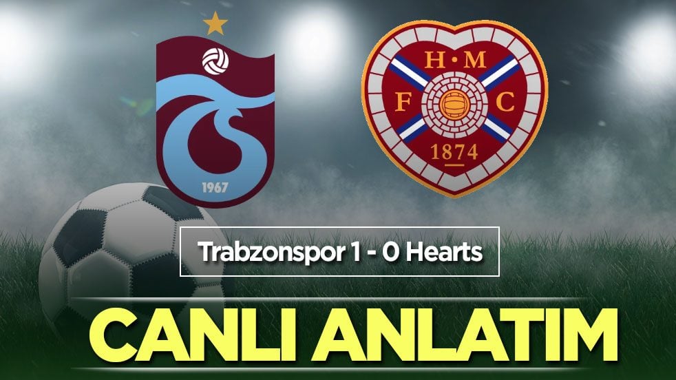 CANLI ANLATIM: Trabzonspor - Hearts