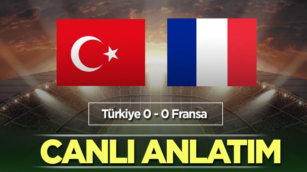 CANLI ANLATIM: Türkiye - Fransa