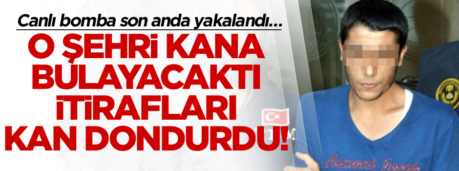 Canlı bomba son anda yakalandı…O şehri kana bulayacaktı… İtirafları kan dondurdu!
