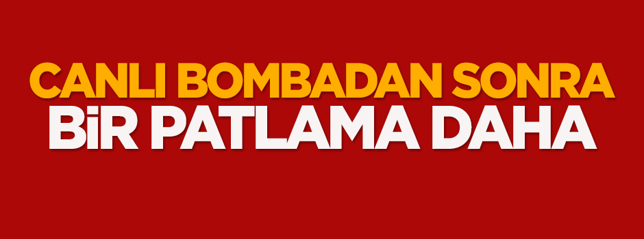 Canlı bombadan sonra bir patlama daha