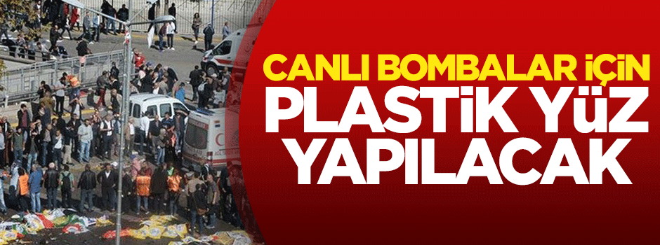 Canlı bombalar için plastik yüz yapılacak
