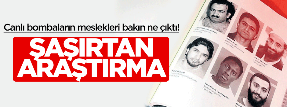 Canlı bombaların meslekleri şaşırttı!