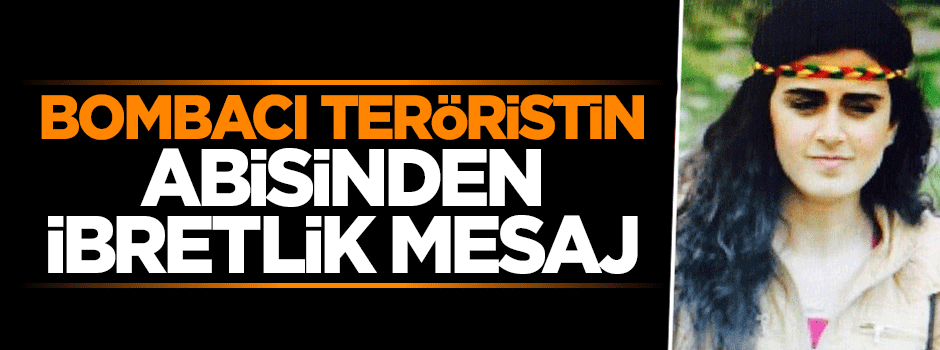 Canlı bombanın ağabeyinden ibretlik mesaj