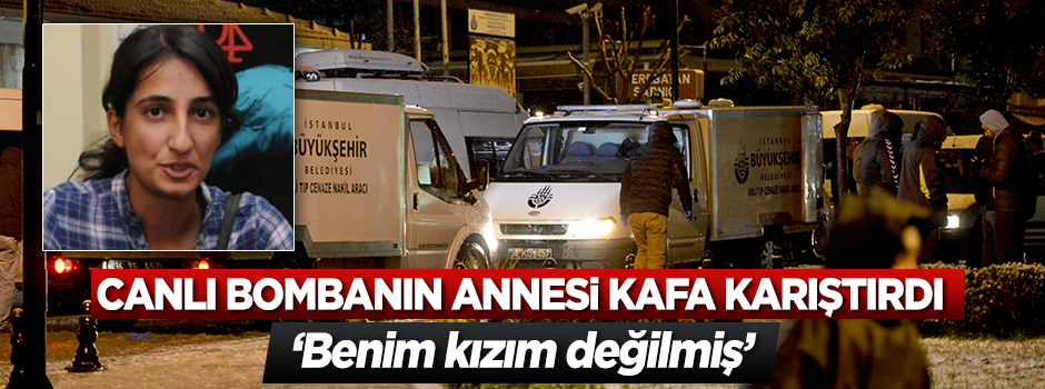 Canlı bombanın annesi kafaları karıştırdı!