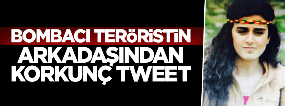 Canlı bombanın arkadaşından korkunç tweet!