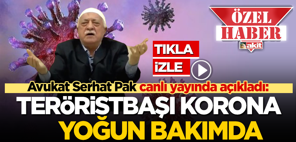 Flaş gelişme! Türkiye’de ilk kez! Avukat Serhat Pak'tan bomba açıklama: Teröristbaşı Gülen koronavirüse yakalandı ve yoğun bakımda!