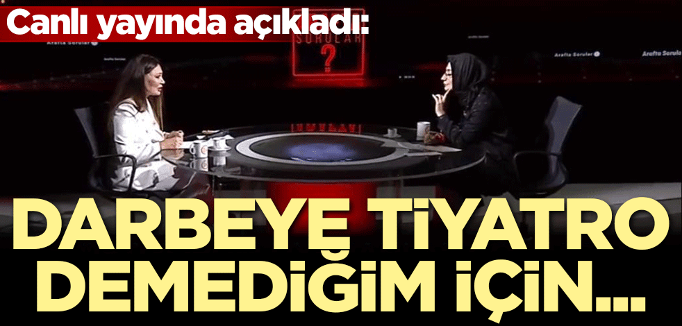 Canlı yayında açıkladı: Darbeye tiyatro demediğim için...
