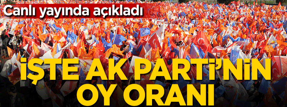 Canlı yayında açıkladı! İşte AK Parti'nin oy oranı