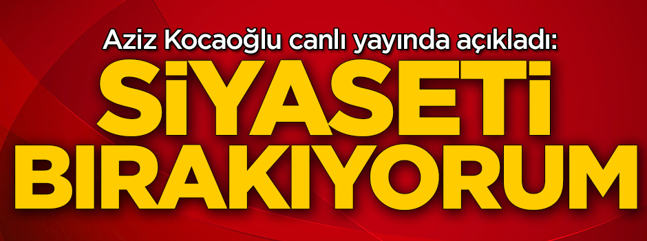 Canlı yayında açıkladı: Siyaseti bırakıyorum