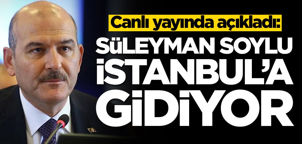 Canlı yayında açıkladı: Süleyman Soylu İstanbul'a gidiyor