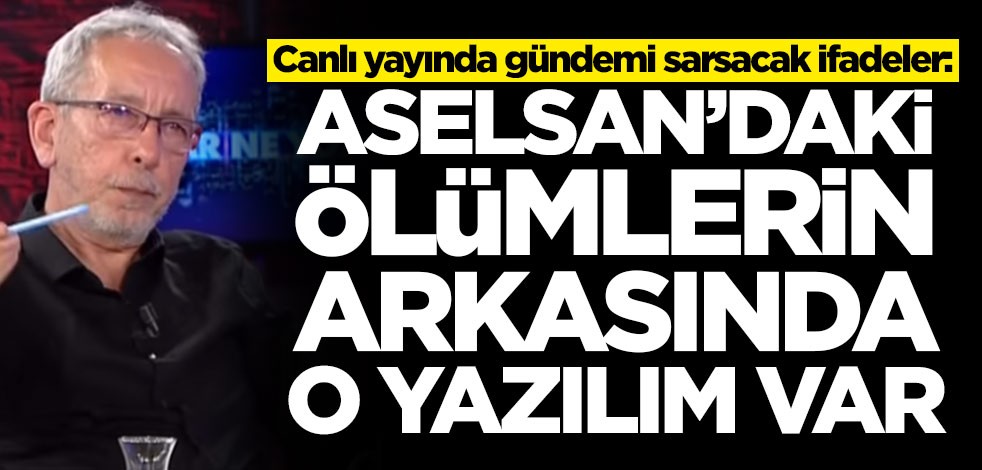 Canlı yayında gündemi sarsacak ifadeler: ASELSAN'daki ölümlerin arkasında o yazılım var