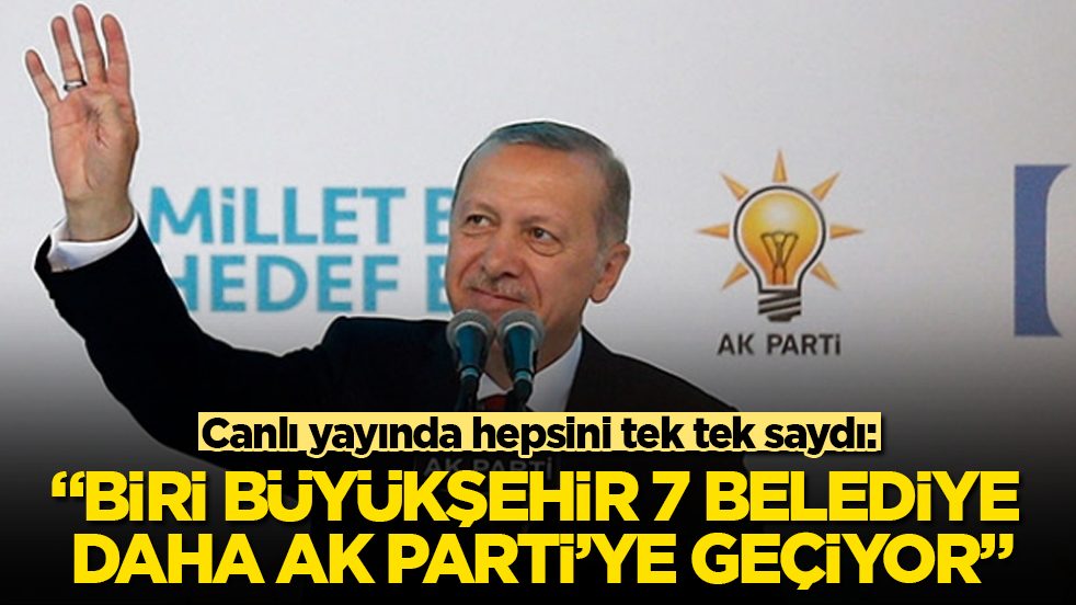 Canlı yayında hepsini tek tek saydı: "Biri büyükşehir 7 belediye daha AK Parti’ye geçiyor"