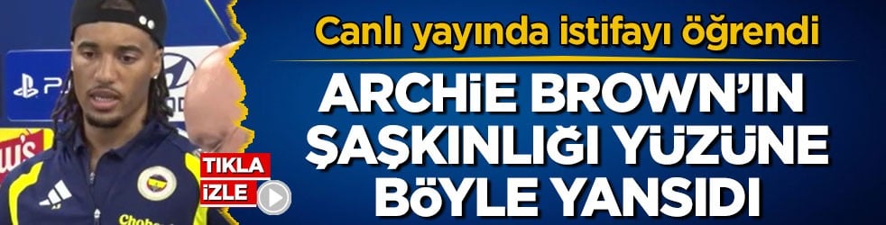 Canlı yayında istifayı öğrendi! Archie Brown’ın şaşkınlığı yüzüne böyle yansıdı