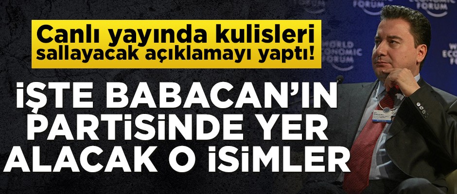 Canlı yayında kulisleri sallayacak açıklamayı yaptı! İşte Babacan’ın partisinde yer alacak o isimler