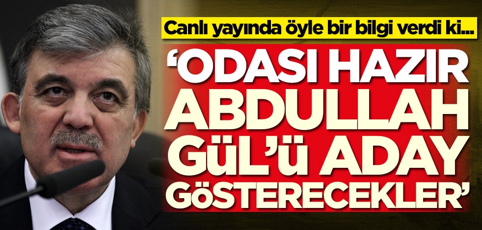 Canlı yayında öyle bir bilgi verdi ki... 'Odası hazır, Abdullah Gül'ü aday gösterecekler'