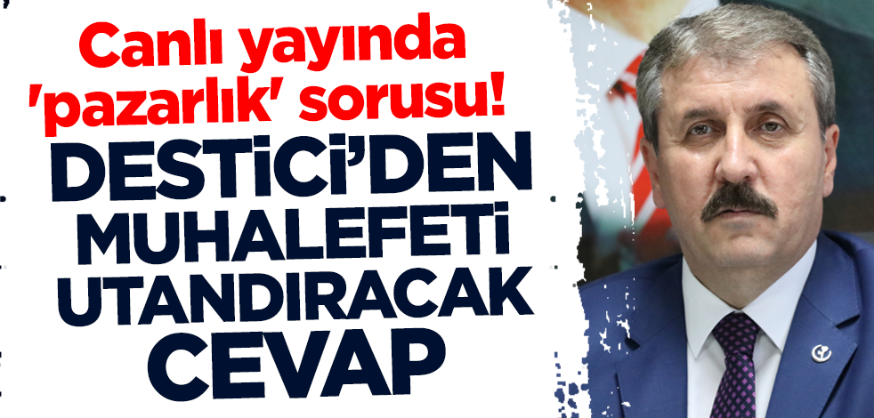 Canlı yayında 'pazarlık' sorusu! Destici'den muhalefeti utandıracak cevap