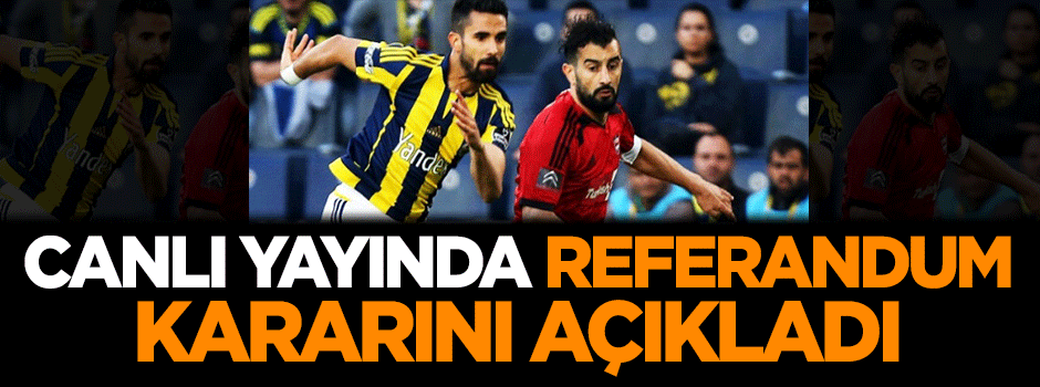 Canlı yayında referandum kararını açıkladı