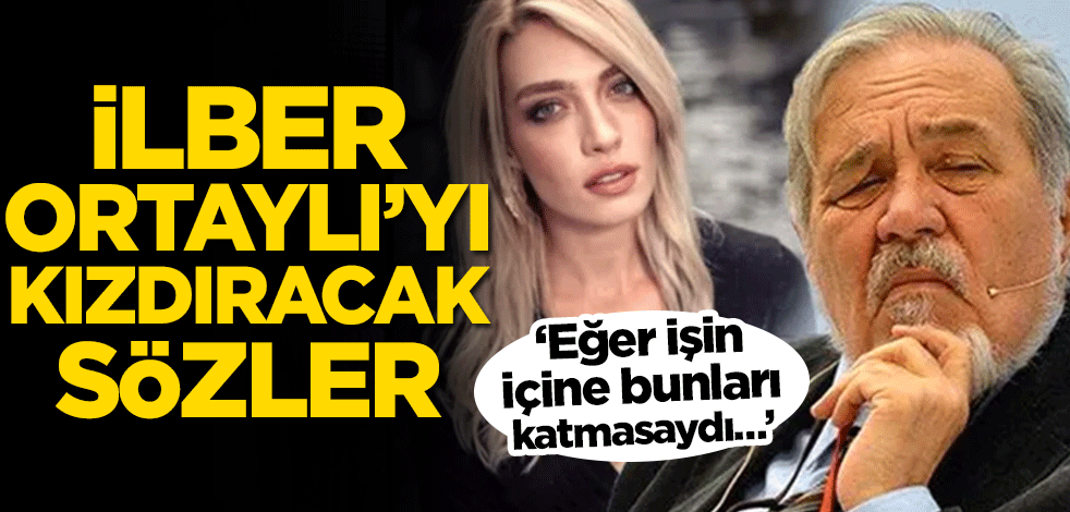 Cansu Canan Özgen’e ‘maşallah’ diyen İlber Ortaylı için olay sözler! ‘Eğer işin içine bunları katmasaydı…’