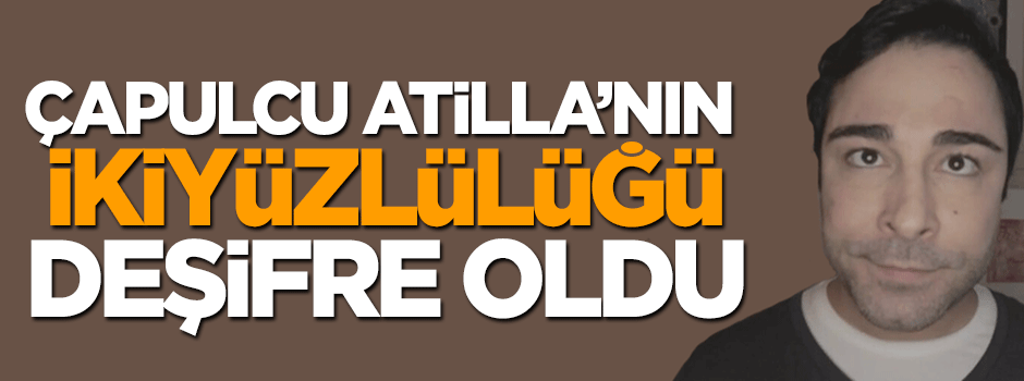 Çapulcu Atilla Taş'ın ikiyüzlülüğü deşifre oldu