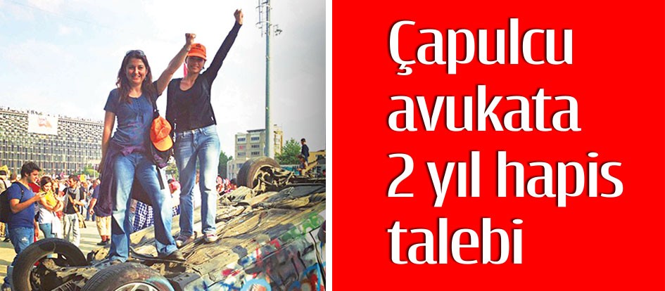 Çapulcu avukata 2 yıl hapis talebi