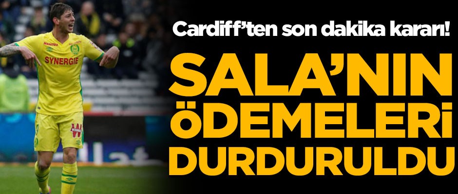 Cardiff'ten son dakika kararı! Sala'nın ödemeleri durduruldu