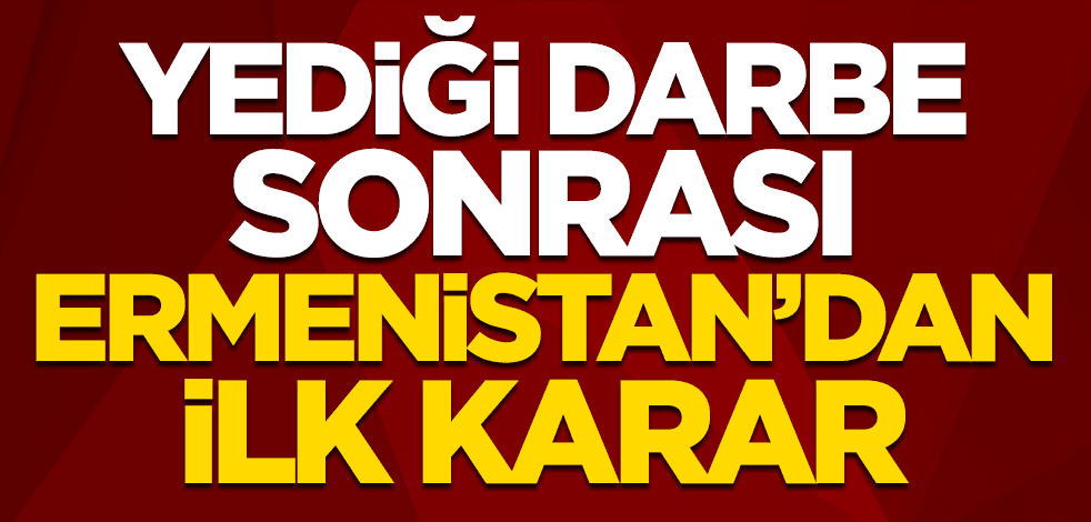 Çaresiz Ermenistan’dan ilk karar