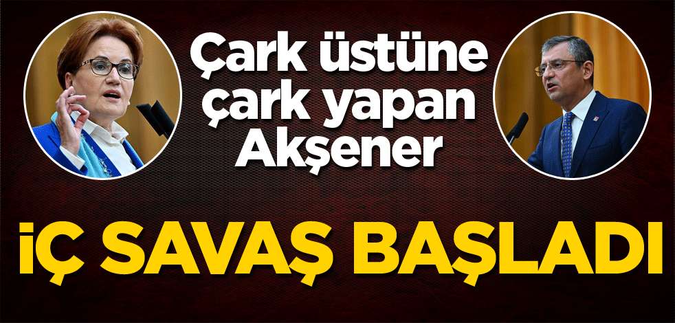 Çark üstüne çark yapan Akşener! İç savaş başladı