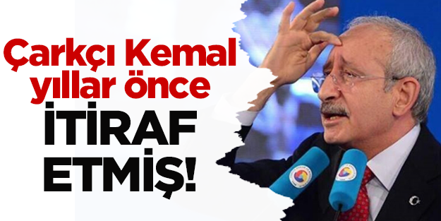 Çarkçı Kemal yıllar önce itiraf etmiş