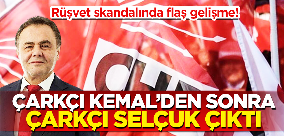 Çarkçı Kemal’den sonra Çarkçı Selçuk çıktı! CHP’deki rüşvet skandalında flaş gelişme…