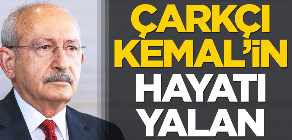 Çarkçı Kemal’in hayatı yalan