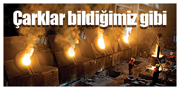 Çarklar bildiğimiz gibi