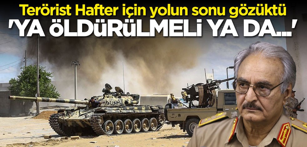 Çarpıcı açıklama: Hafter ya öldürülmeli ya da...