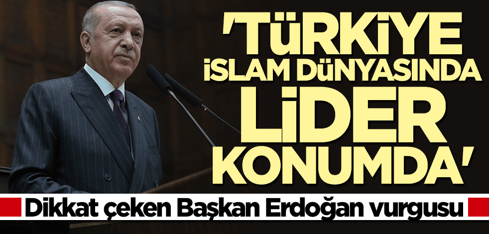 Çarpıcı açıklama: Türkiye İslam dünyasında lider konumda