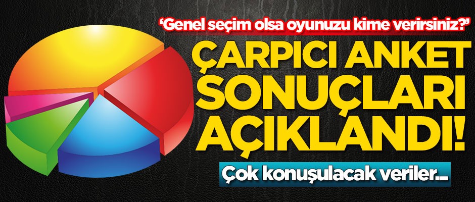 Çarpıcı anket sonuçları açıklandı! 'Bugün seçim olsa...'