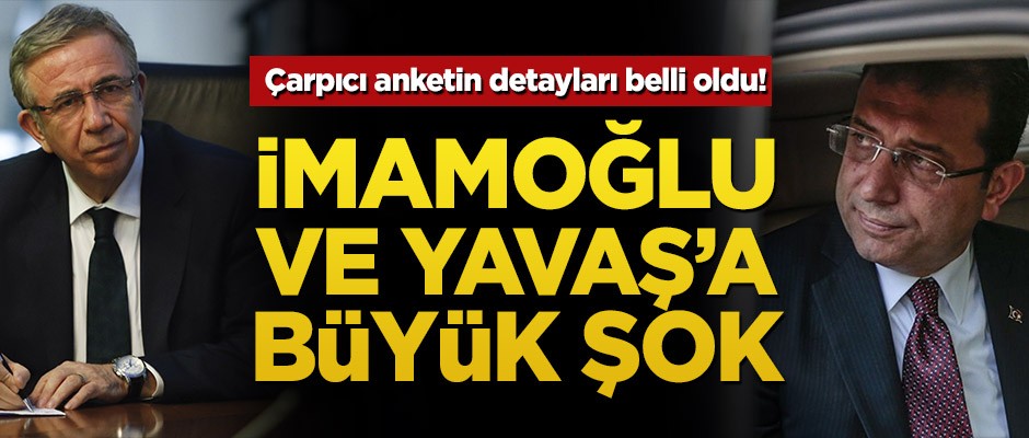 Çarpıcı anketin detayları belli oldu! İmamoğlu ve Yavaş'a büyük şok
