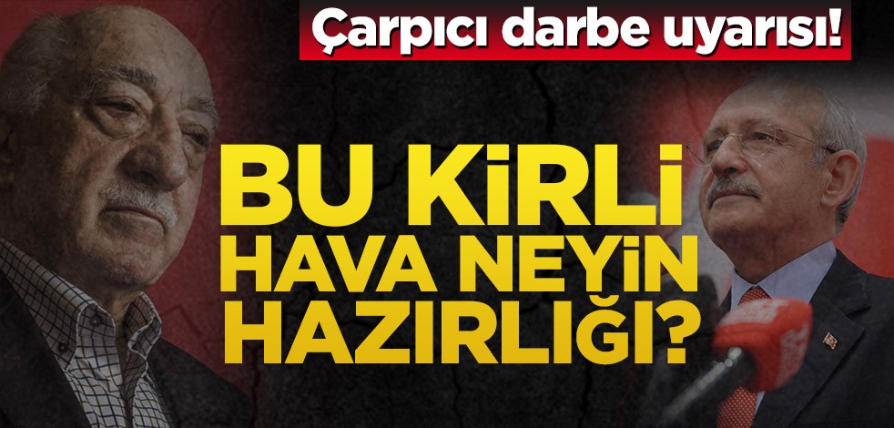 Çarpıcı darbe uyarısı! Bu kirli hava neyin hazırlığı?