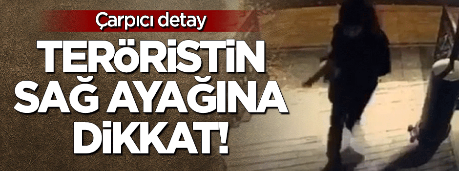 Çarpıcı detay: 'Teröristin sağ ayağına dikkat'