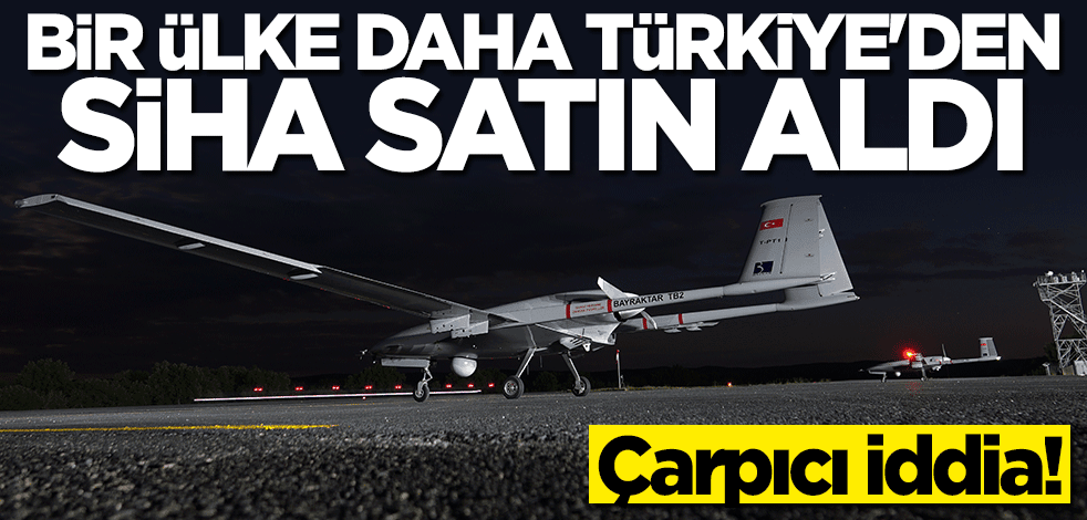 Çarpıcı iddia! Bir ülke daha Türkiye'den SİHA satın aldı
