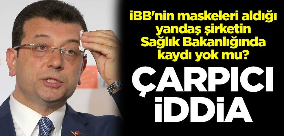Çarpıcı iddia! İBB'nin maskeleri aldığı yandaş şirketin Sağlık Bakanlığında kaydı yok mu?